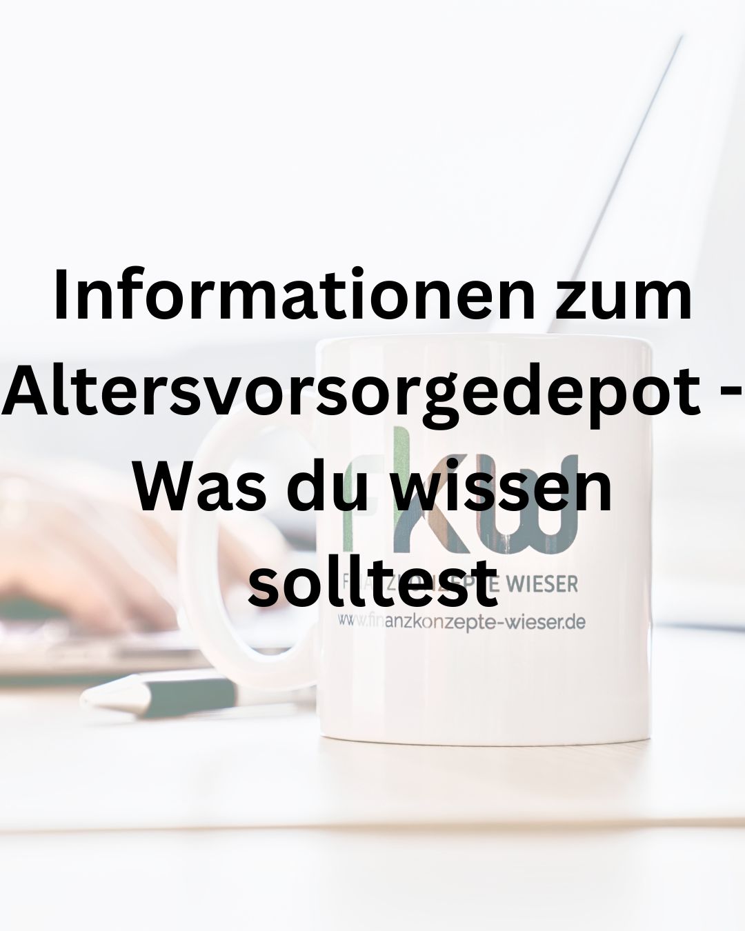 Wichtige Informationen zum Altersvorsorgedepot.