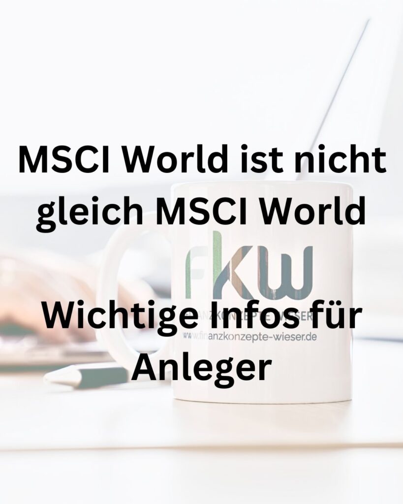 Wichtige Infos für Anleger. MSCI World ist nicht MSCI World.